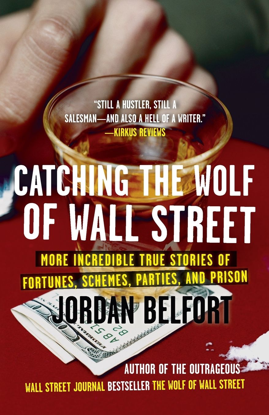 Catching the Wolf of Wall Street: More Incredible True Stories of Fortunes, Schemes, Parties, and Prison