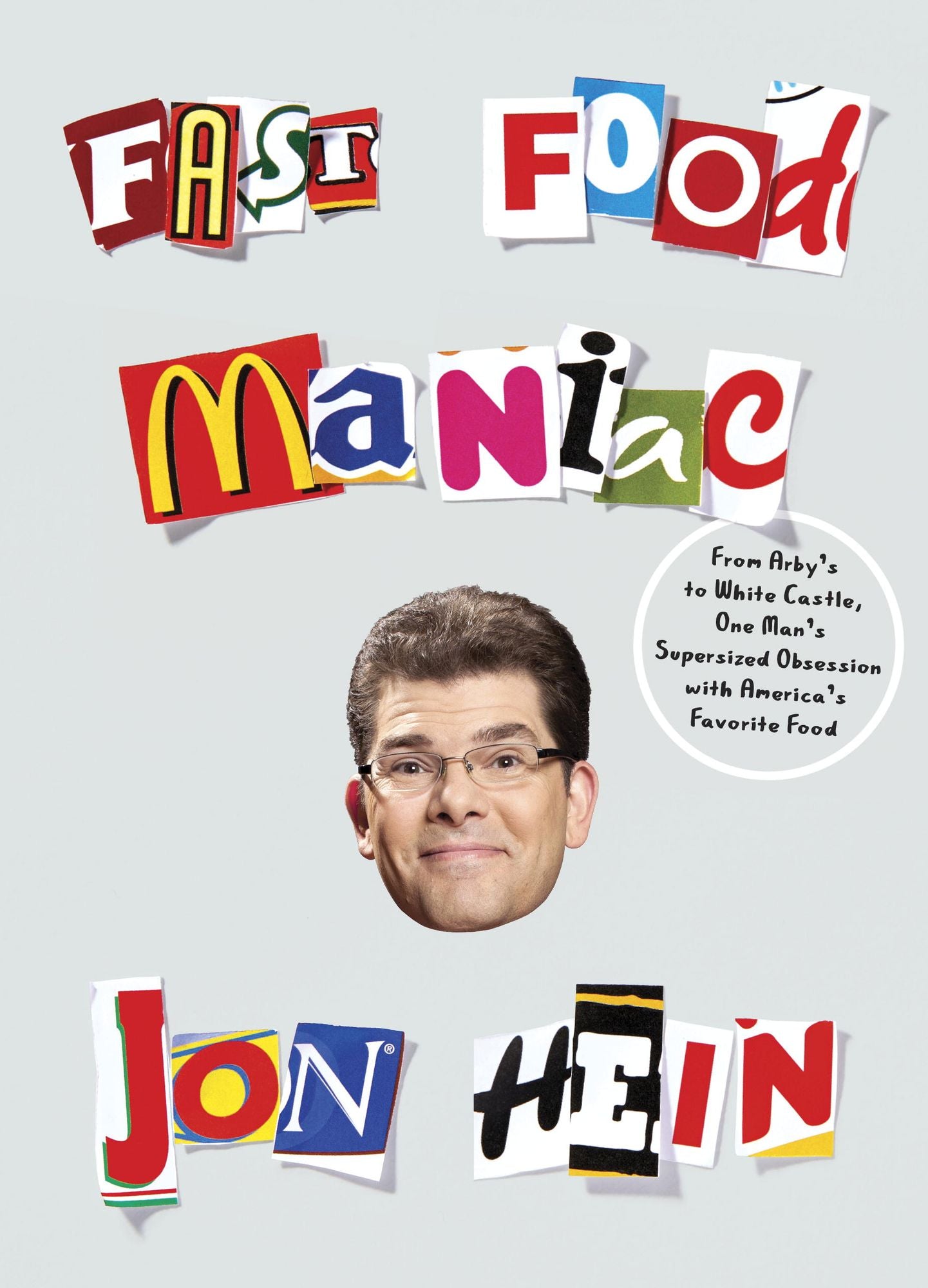 Fast Food Maniac: From Arby's to White Castle, One Man's Supersized Obsession with America's Favorite Food
