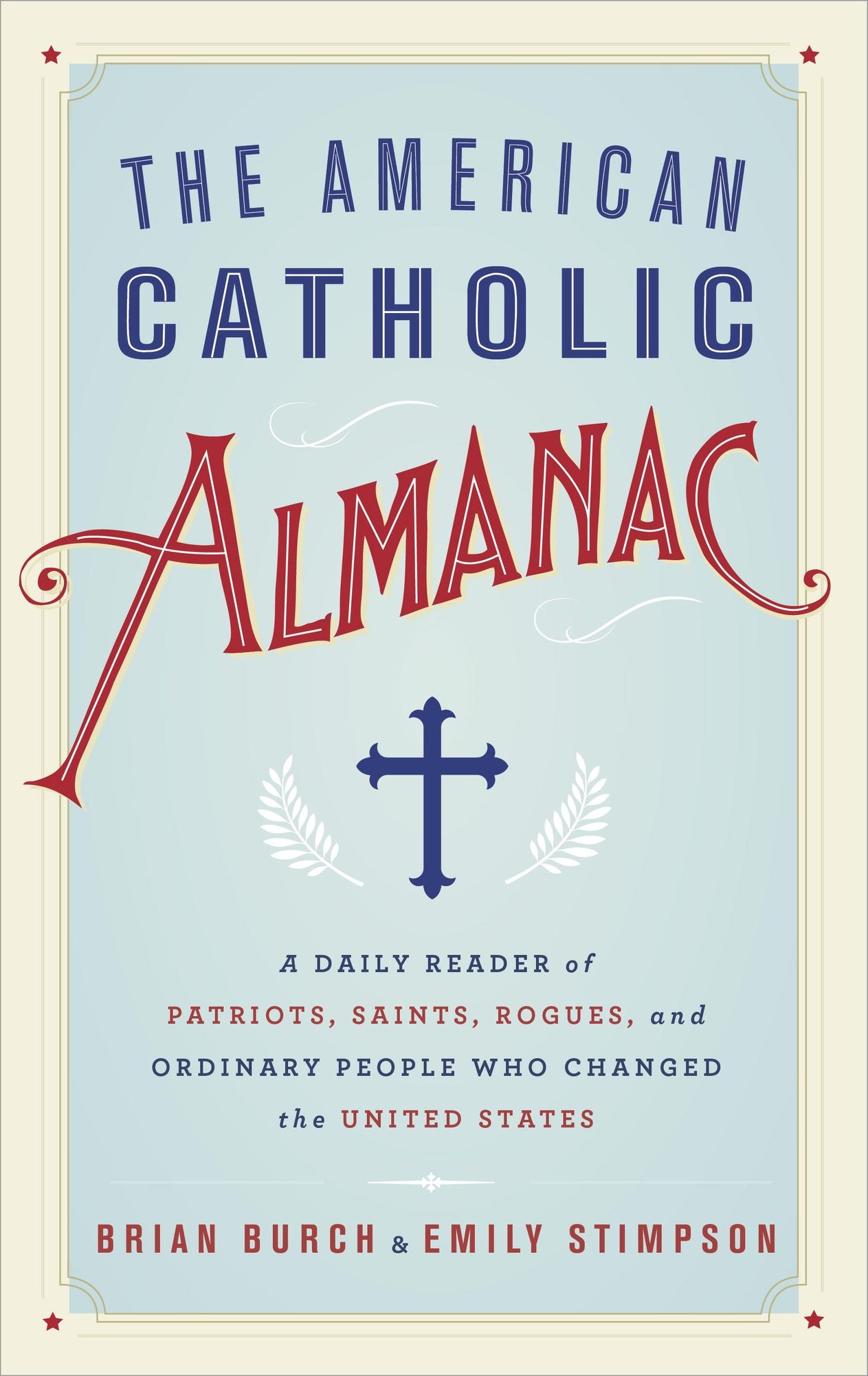 The American Catholic Almanac: A Daily Reader of Patriots, Saints, Rogues, and Ordinary People Who Changed theUnited States