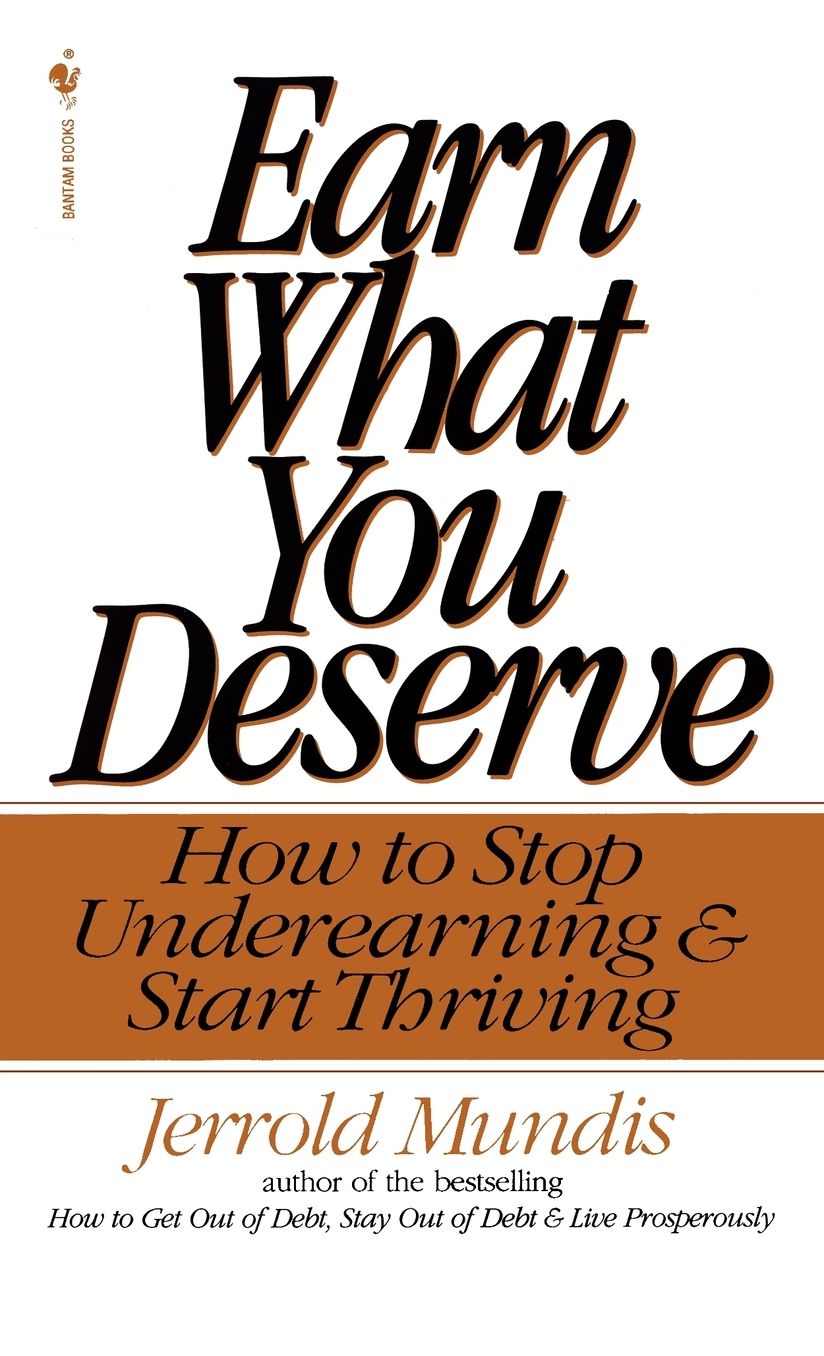 Earn What You Deserve: How to Stop Underearning and Start Thriving