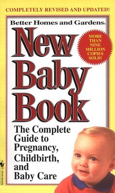 Better Homes and Gardens New Baby Book: The Complete Guide to Pregnancy, Childbirth and Baby Care