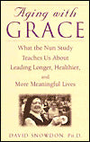 Aging With Grace: What The Nun Study Teaches Us About Leading Longer, Healthier, And More Meaningful Lives