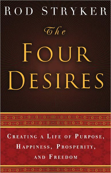 The Four Desires: Creating a Life of Purpose, Happiness, Prosperity, and Freedom
