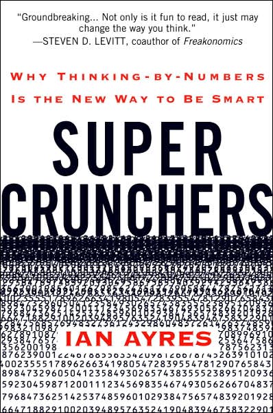 Super Crunchers: How Thinking by Numbers Is the New Way to Be Smart
