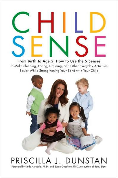 Child Sense: From Birth to Age 5, How to Use the 5 Senses to Make Sleeping, Eating, Dressing and Other Everyday Activities Easier While Strengthening Your Bond With Child