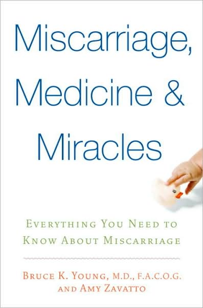 Miscarriages, Medicine and Miracles: Everything You Need to Know about Miscarriage