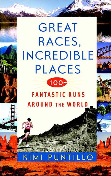 Great Races, Incredible Places: 100+ Fantastic Runs Around the World