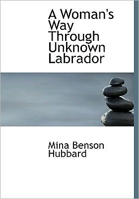 A Woman's Way Through Unknown Labrador (Large Print Edition)