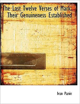 The Last Twelve Verses of Mark: Their Genuineness Established