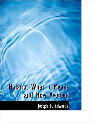Malaria: What it Means and How Avoided (Large Print Edition)