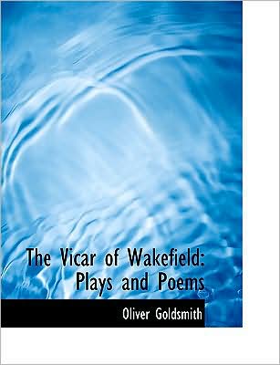 The Vicar of Wakefield: Plays and Poems (Large Print Edition)