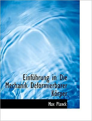 Einfa1/4hrung in Die Mechanik Deformierbarer Kaprper