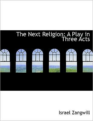 The Next Religion: A Play in Three Acts (Large Print Edition)
