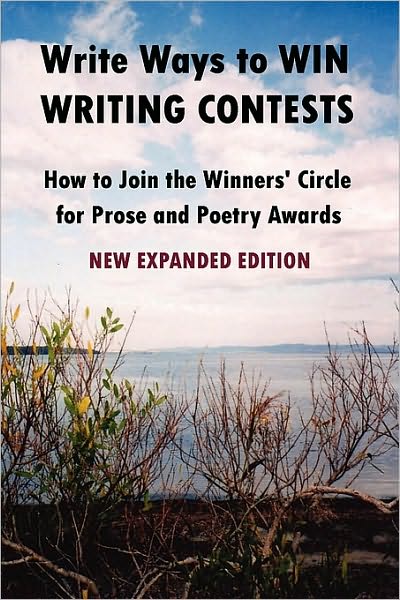 Write Ways to WIN WRITING CONTESTS: How to Join the Winners' Circle for Prose and Poetry Awards, NEW EXPANDED EDITION