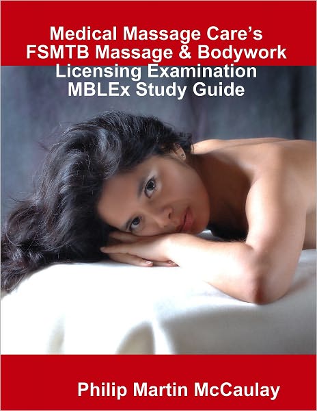 Medical Massage Care's FSMTB Massage & Bodywork Licensing Examination MBLEx Study Guide