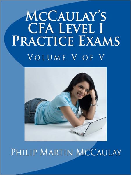 McCaulay's CFA Level I Practice Exams Volume V of V