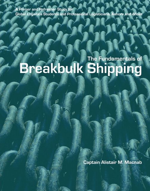 The Fundamentals of BreakBulk Shipping: A Primer and Refresher Study for Global Logistics Students and Professional Logisticians, Ashore and Afloat