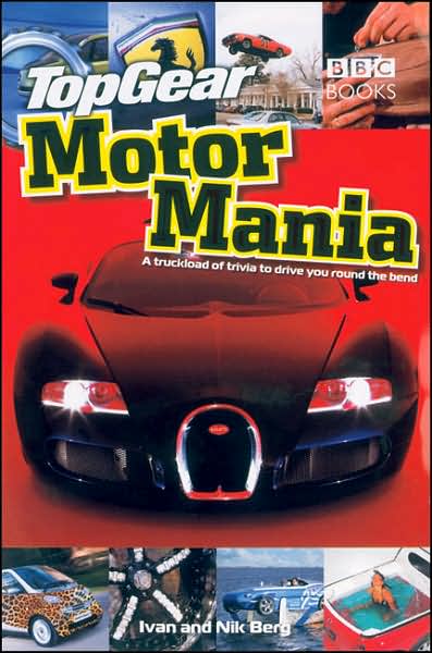 Top Gear Motor Mania: A Truckload of Trivia to Drive You Round the Bend