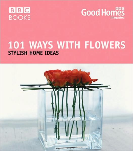 101 Ways with Flowers: Stylish Home Ideas