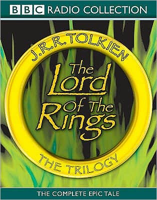The Lord Of The Rings: The Trilogy: The Complete Collection Of The Classic BBC Radio Production