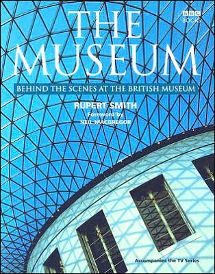 The Museum: Behind the Scenes at the British Museum