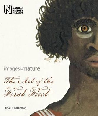 Art of the First Fleet: Images of Nature. by Lisa Di Tommaso