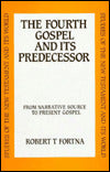 Fourth Gospel and Its Predecessor: From Narrative Source to Present Gospel
