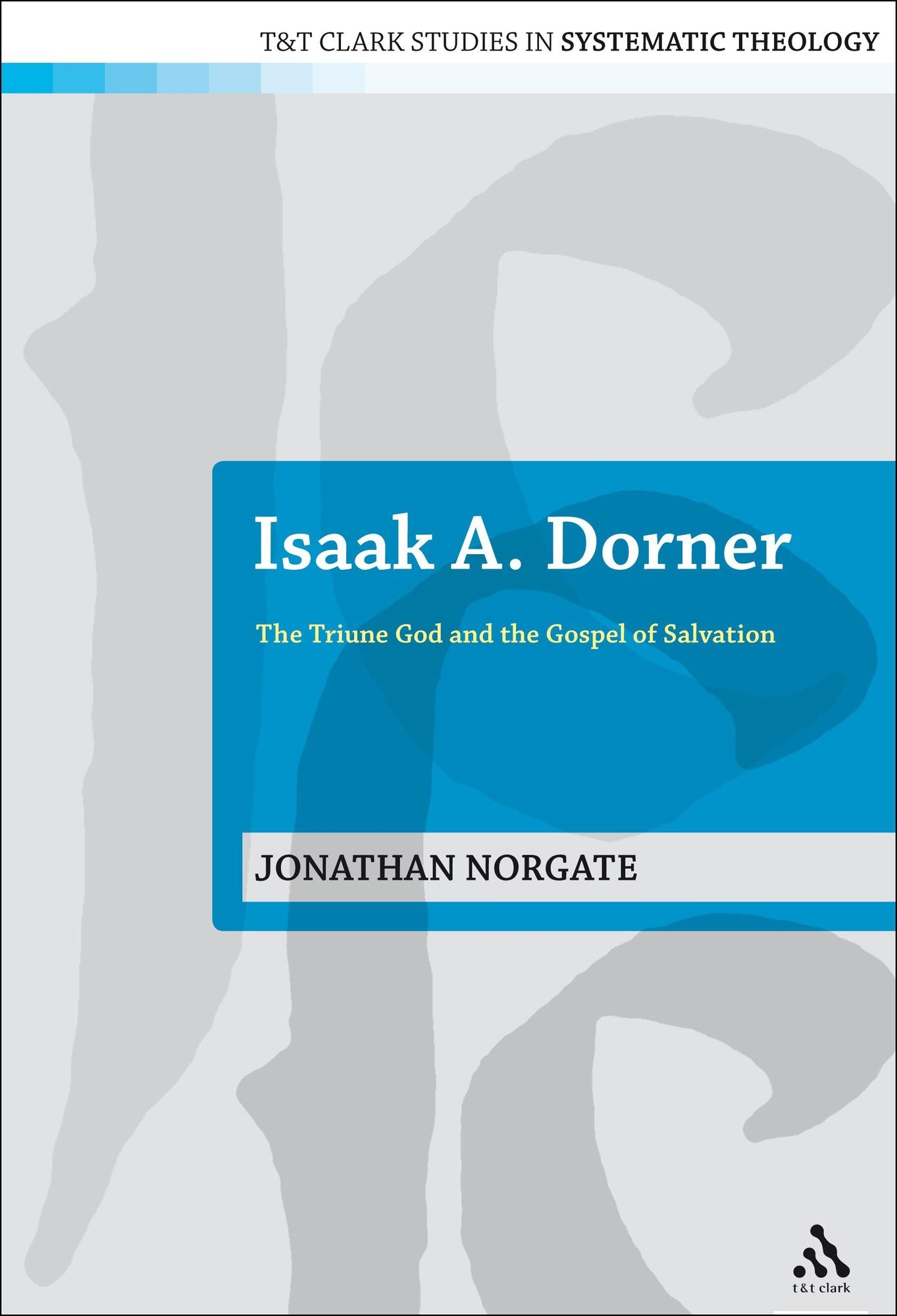 Isaak A. Dorner: The Triune God and the Gospel of Salvation