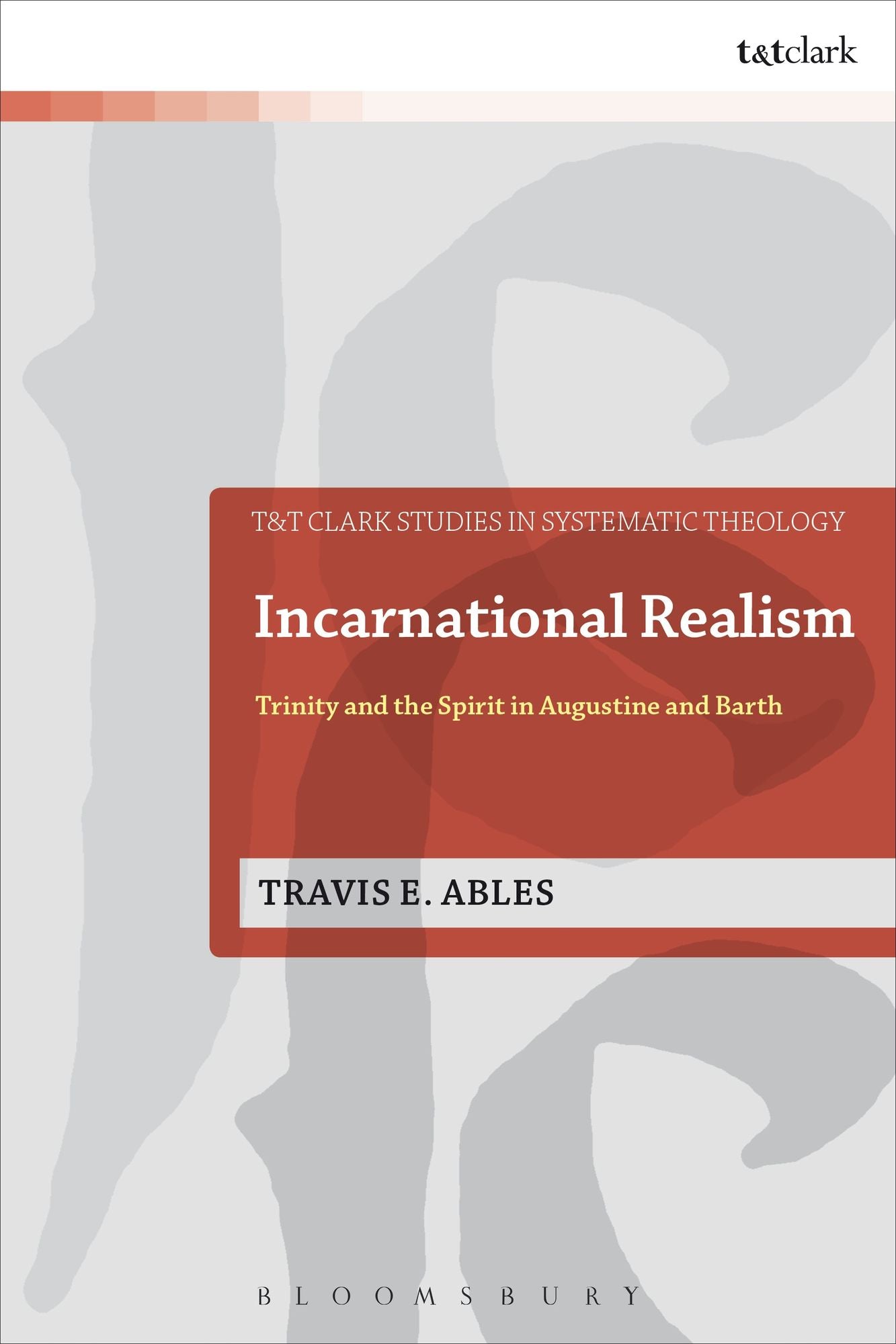 Incarnational Realism: Trinity and the Spirit in Augustine and Barth
