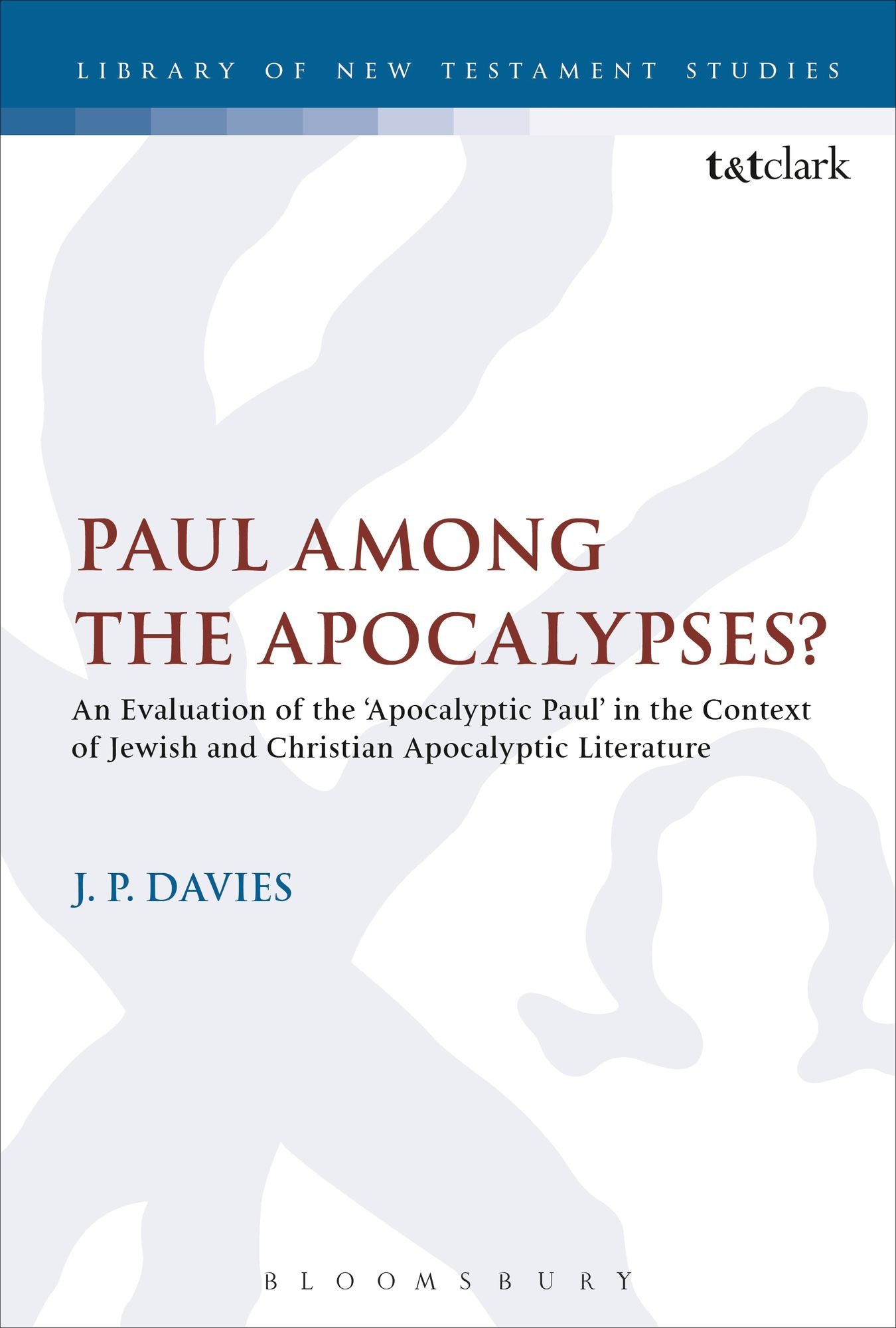 Paul Among the Apocalypses?: An Evaluation of the 'Apocalyptic Paul' in the Context of Jewish and Christian Apocalyptic Literature