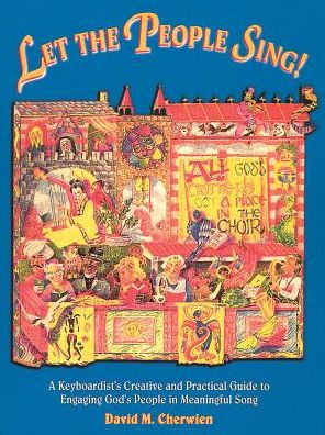 Let the People Sing!: A Keyboardist's Creative and Practical Guide to Engaging God's People in Meaningful Song