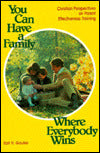You Can Have a Family Where Everybody Wins: Christian Perspectives on Parent Effectiveness Training