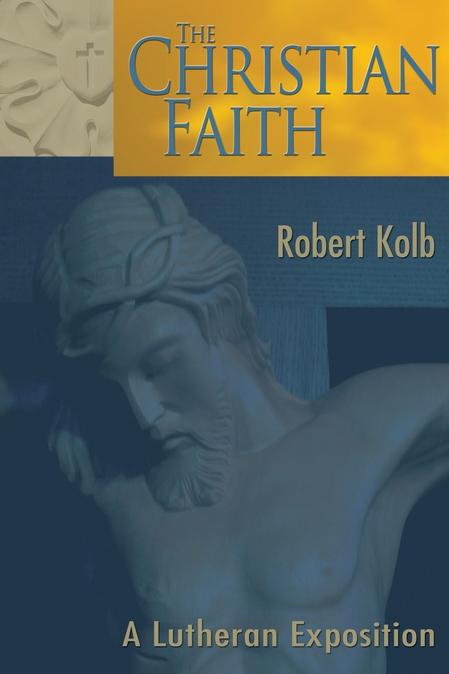The Christian Faith: A Lutheran Exposition