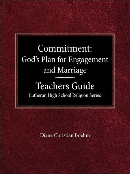 Committment God's Plan For Engagement And Marriage Teacher's Guide Lutheran High School Religion Series