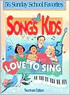 Songs Kids Love to Sing: 56 Sunday School Favorites