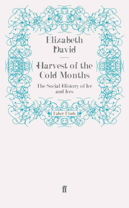 Harvest of the Cold Months: The Social History of Ice and Ices