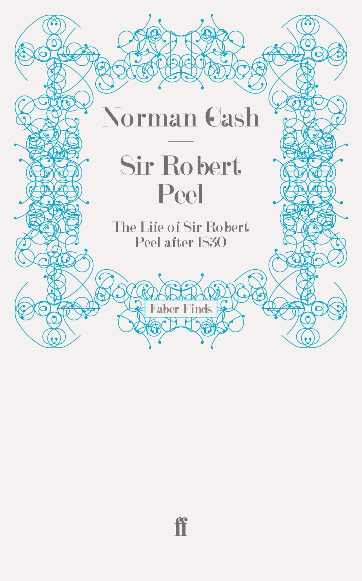 Sir Robert Peel: The Life of Sir Robert Peel after 1830