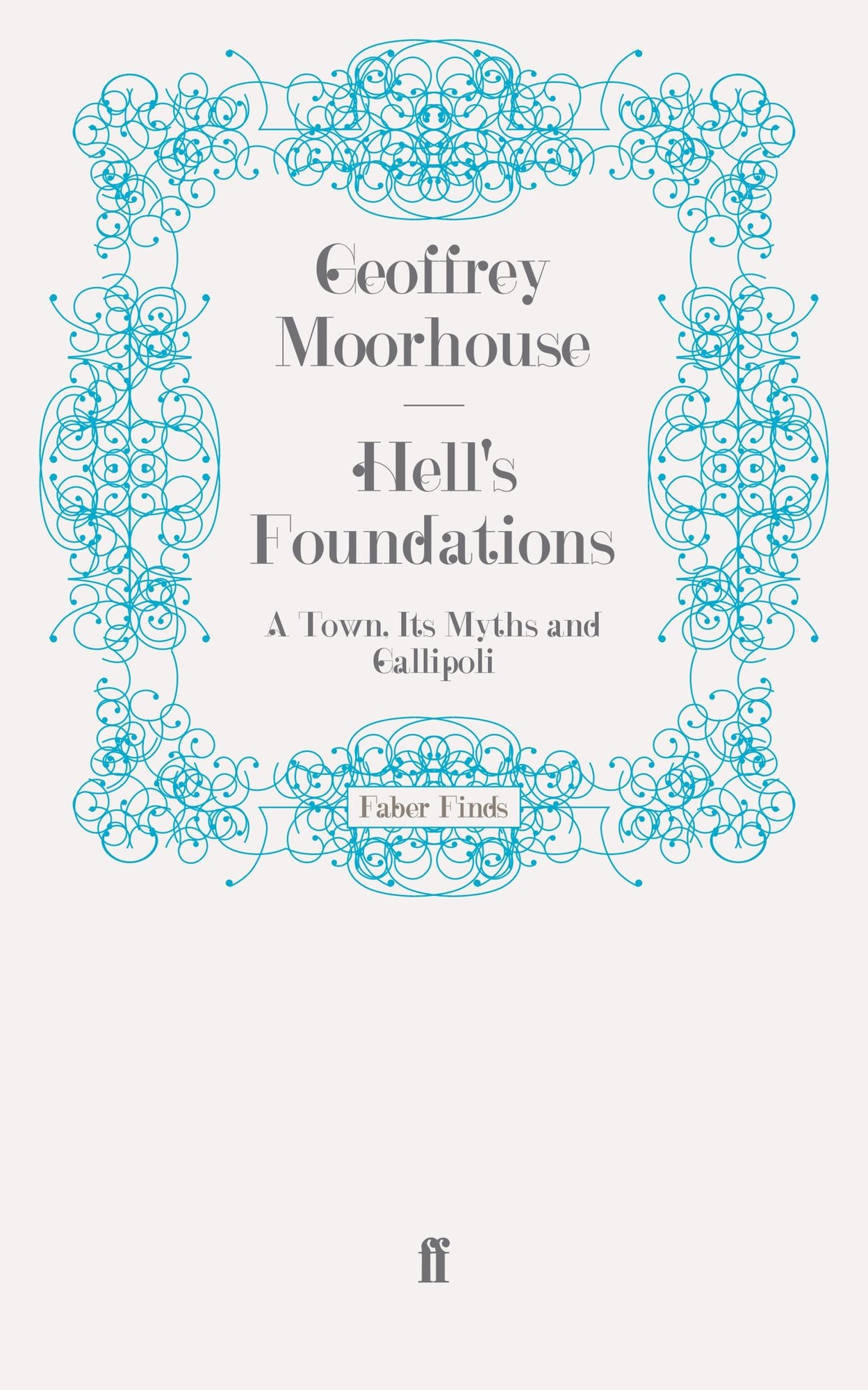 Hell's Foundations: A Town, Its Myths and Gallipoli