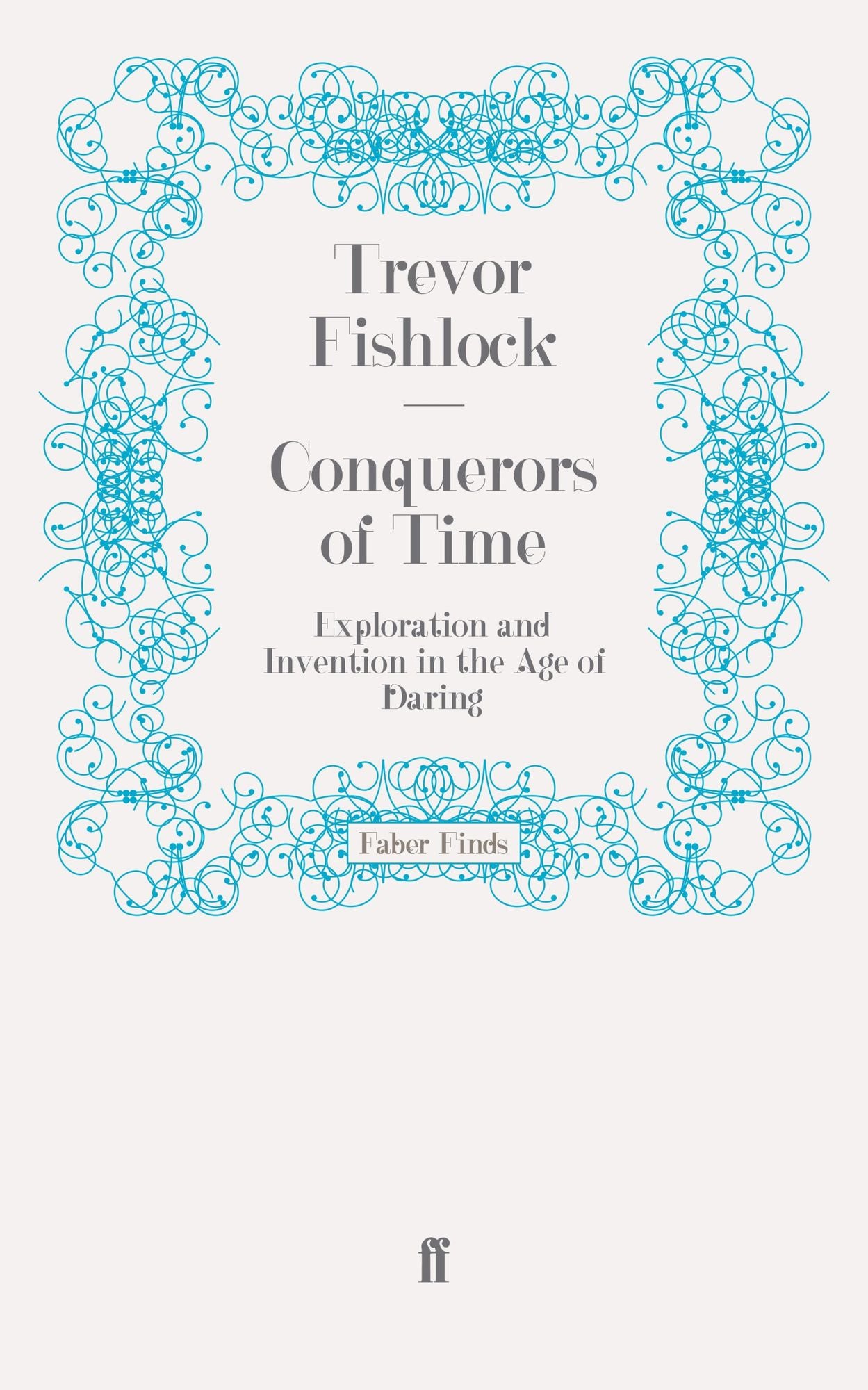 Conquerors of Time: Exploration and Invention in the Age of Daring