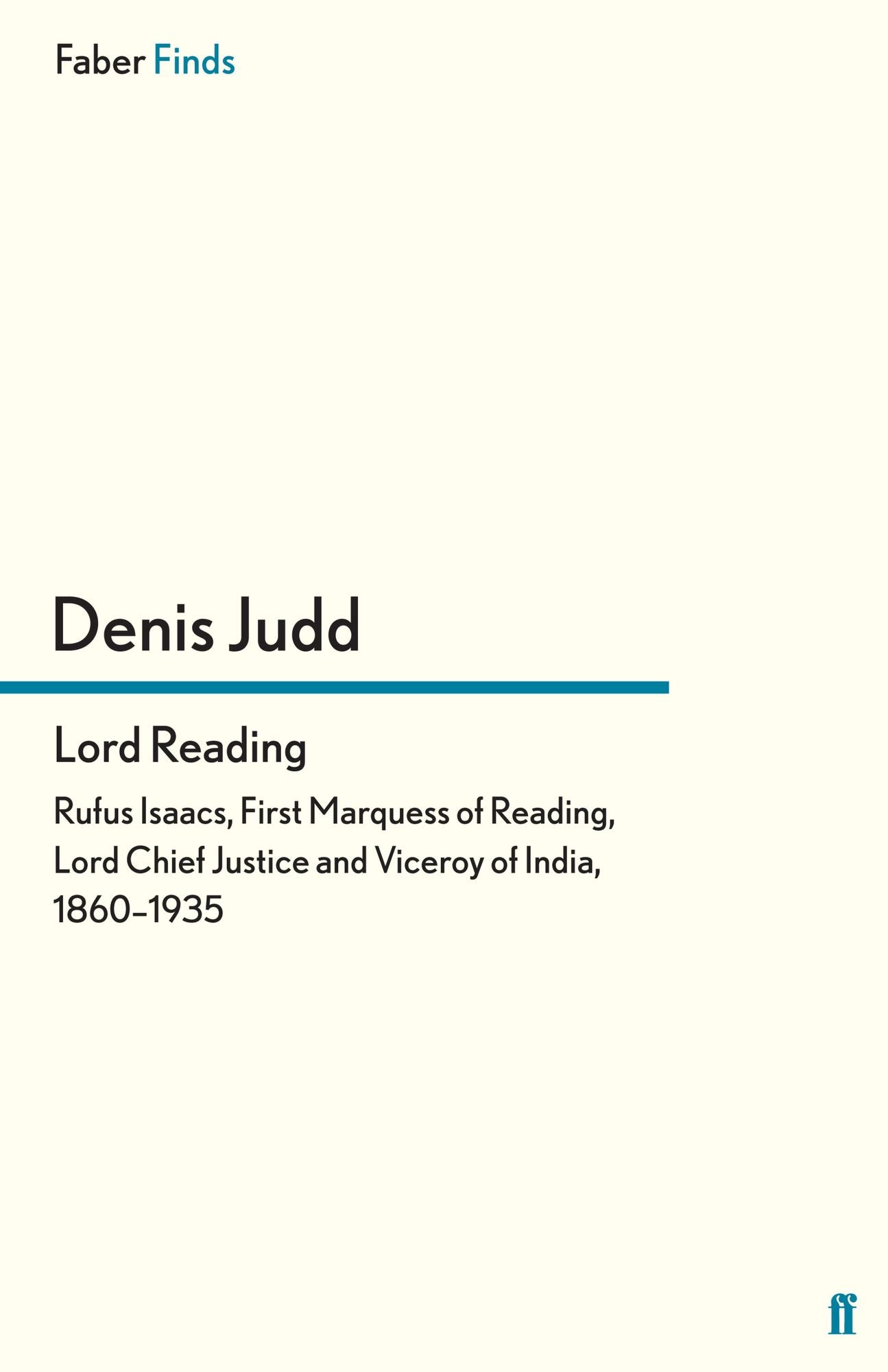 Lord Reading: Rufus Isaacs, First Marquess of Reading, Lord Chief Justice and Viceroy of India, 1860-1935