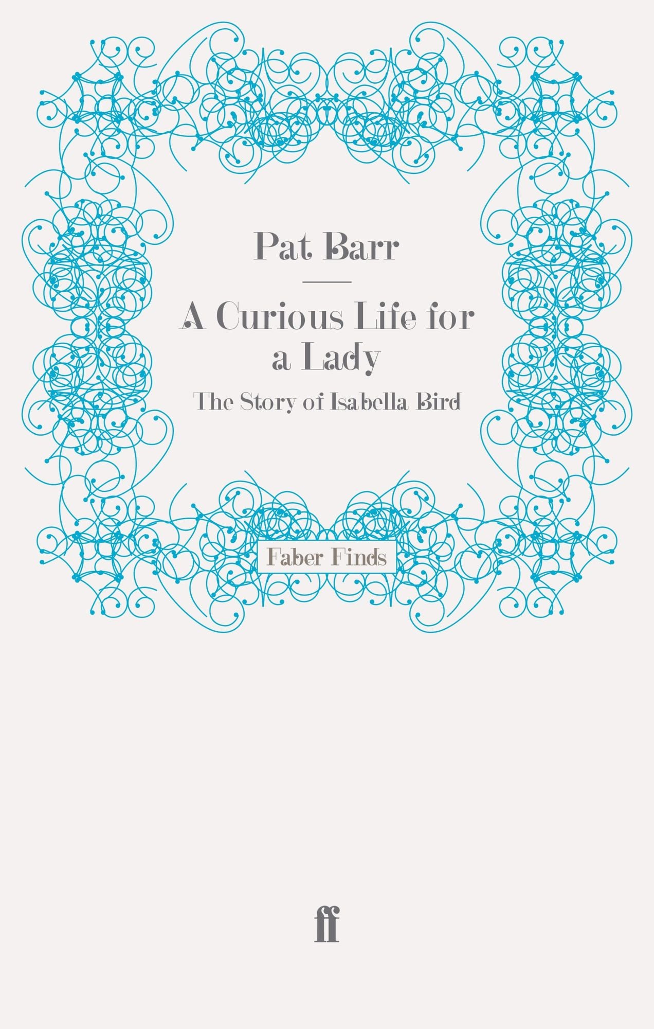 A Curious Life for a Lady: The Story of Isabella Bird