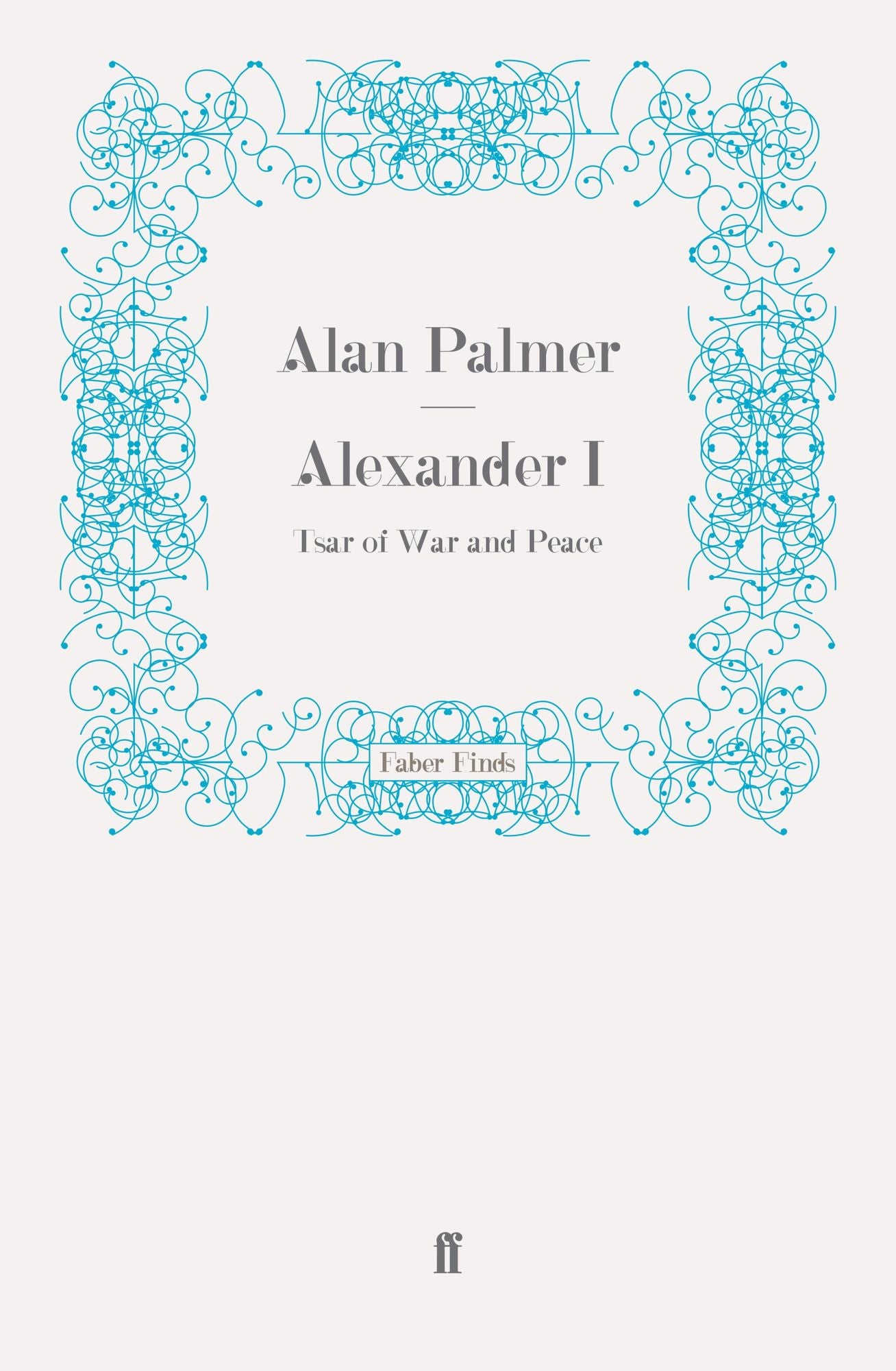 Alexander I: Tsar of War and Peace