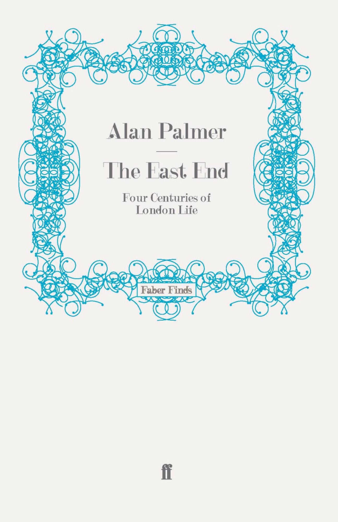 The East End: Four Centuries of London Life