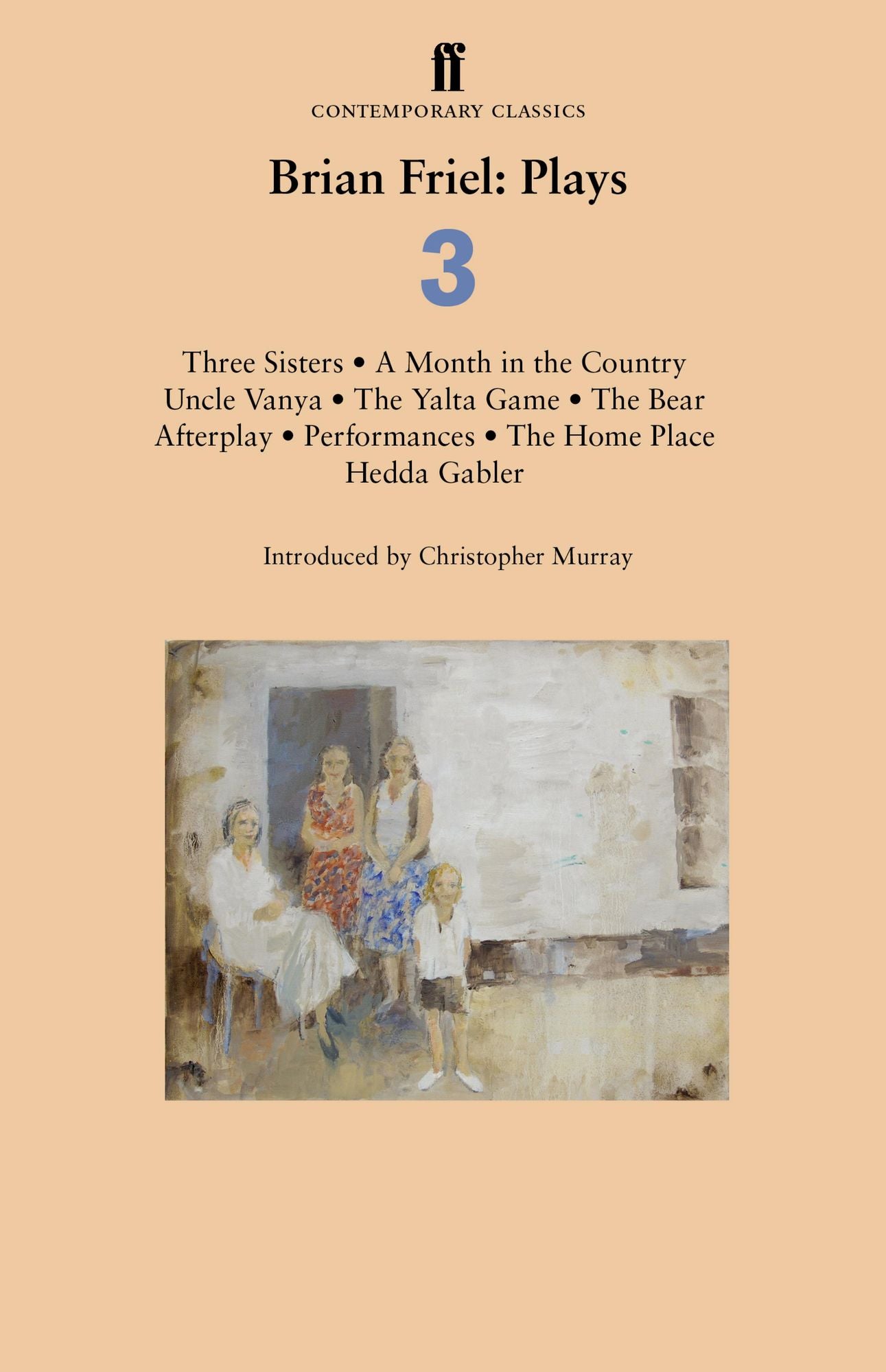 Plays Three: Three Sisters; A Month in the Country; Uncle Vanya; The Yalta Game; The Bear; Afterplay; Performances; The Home Place; Hedda Gabler