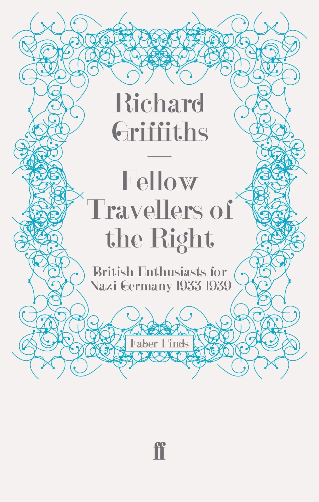 Fellow Travellers of the Right: British Enthusiasts for Nazi Germany, 1933-1939