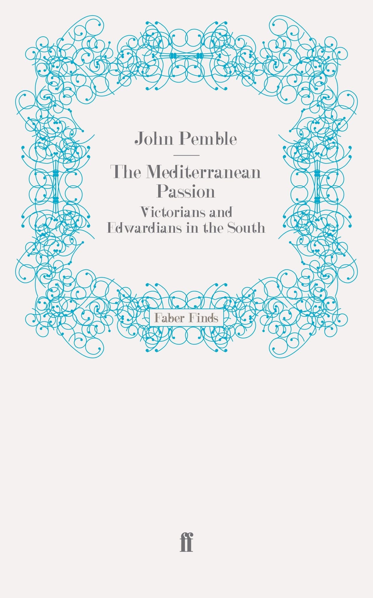 The Mediterranean Passion: Victorians and Edwardians in the South