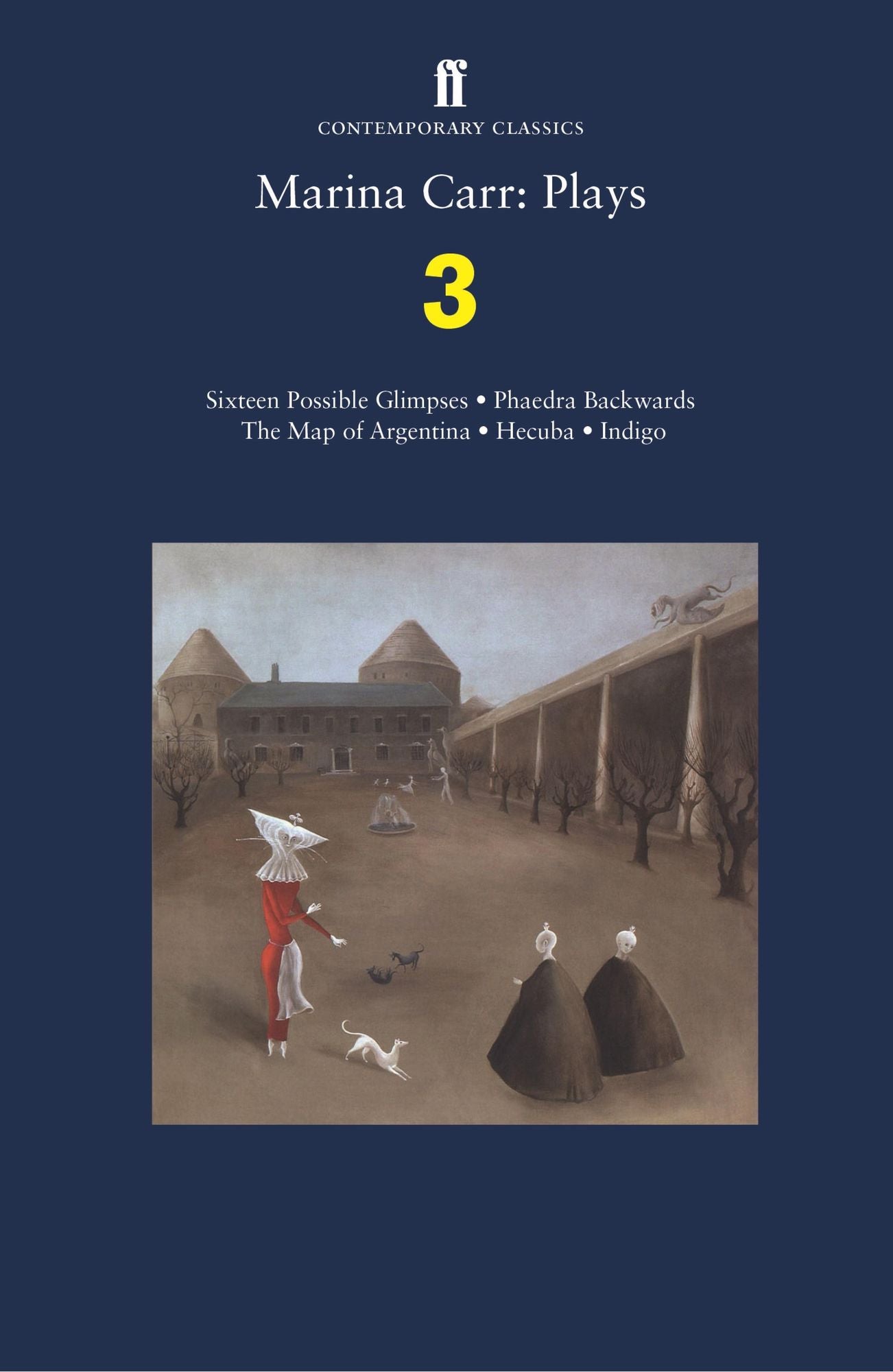 Marina Carr: Plays 3: Sixteen Possible Glimpses; Phaedra Backwards; The Map of Argentina; Hecuba; Indigo
