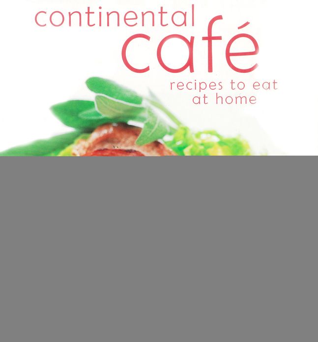Continental Cafe: Recipes to Eat at Home