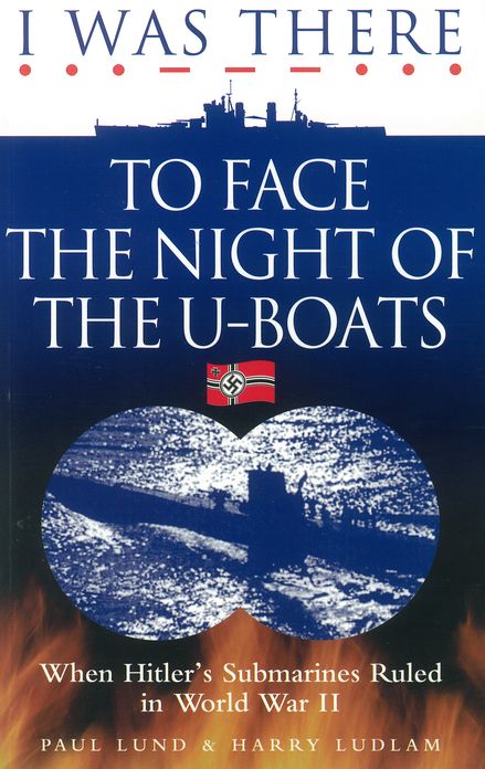 I Was There to Face the Night of the U-Boats