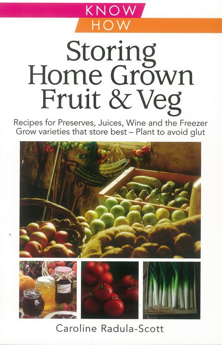 Storing Home Grown Fruit & Veg: Harvesting, Preparing, Freezing, Drying, Cooking, Preserving, Bottling, Salting, Planning, Varieties